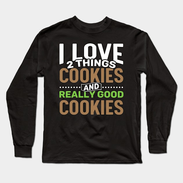 I love 2 things Cookies and Really Good Cookies Long Sleeve T-Shirt by Gold Wings Tees